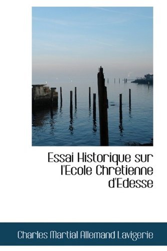 Essai Historique Sur L'Ecole Chretienne D'Edesse Politics & History
