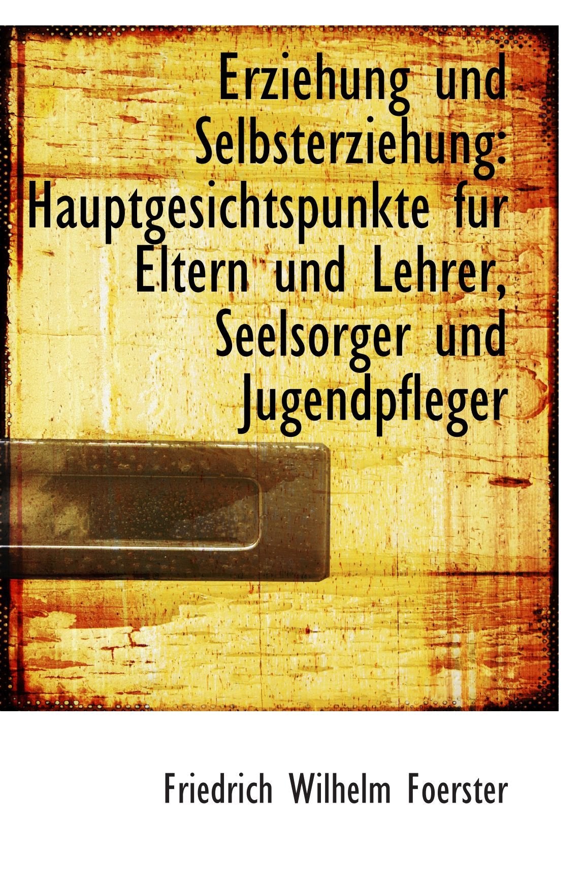 Erziehung und Selbsterziehung: Hauptgesichtspunkte fur Eltern und Lehrer, Seelsorger und Jugendpfleg Politics & History