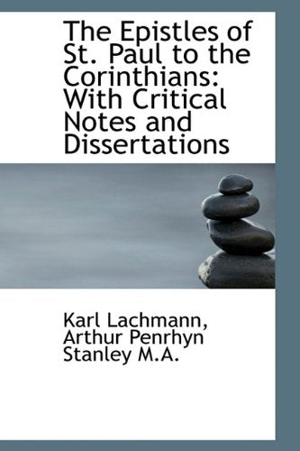 The Epistles of St. Paul to the Corinthians: With Critical Notes and Dissertations Politics & History