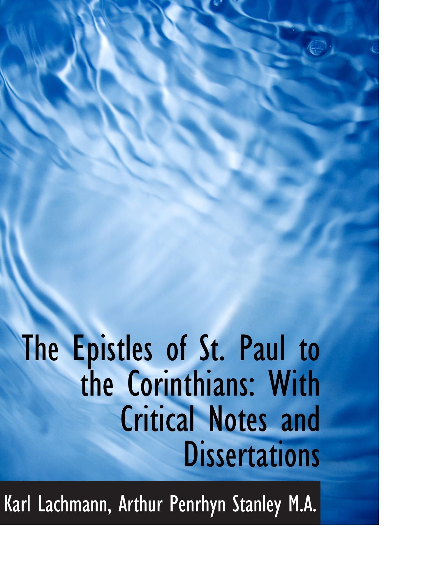 The Epistles of St. Paul to the Corinthians: With Critical Notes and Dissertations Politics & History