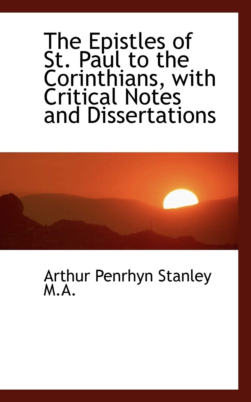 The Epistles of St. Paul to the Corinthians, with Critical Notes and Dissertations Politics & History