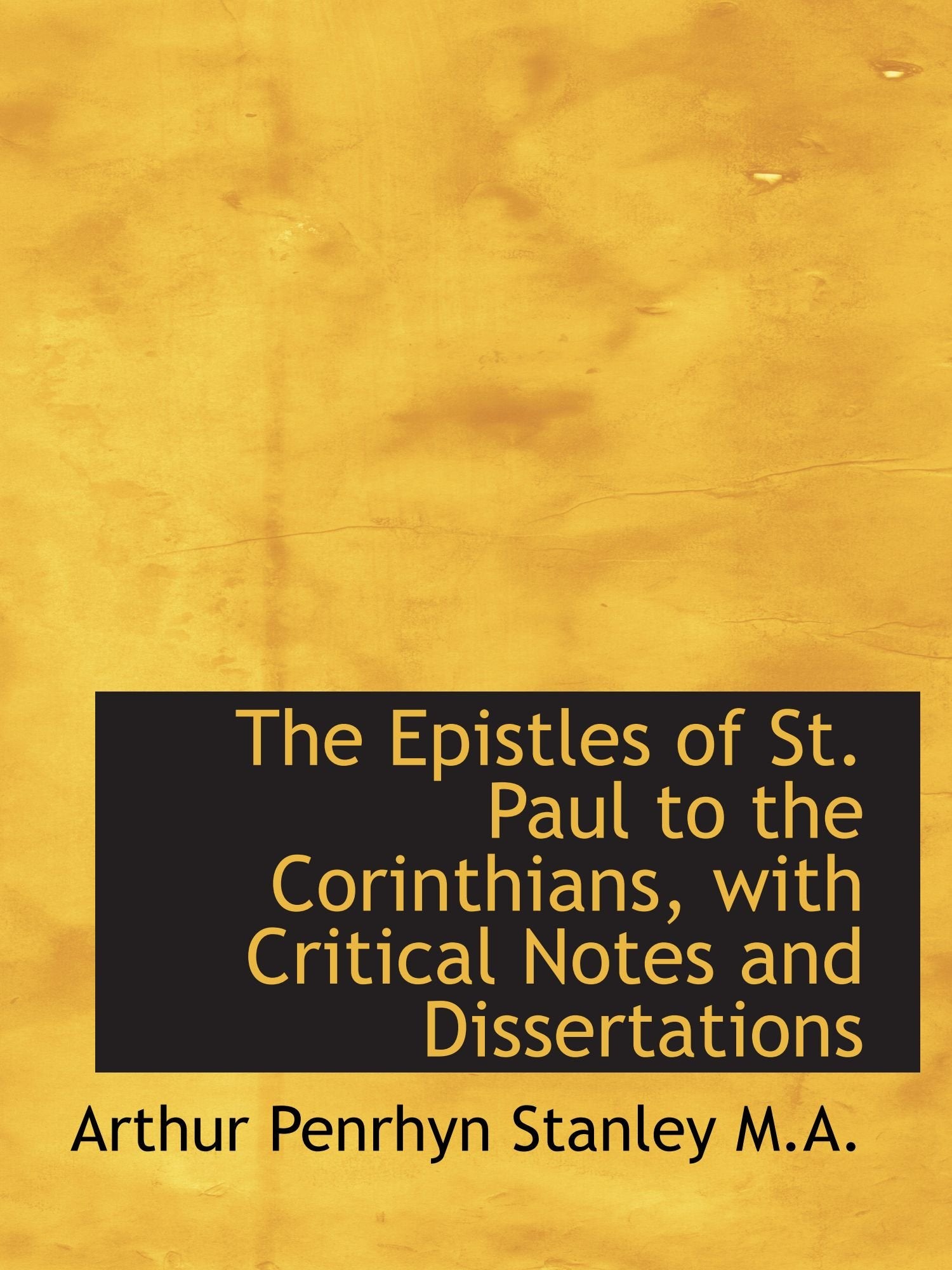 The Epistles of St. Paul to the Corinthians, with Critical Notes and Dissertations Politics & History