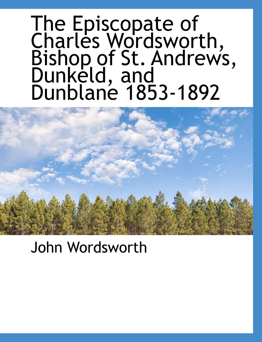 The Episcopate of Charles Wordsworth, Bishop of St. Andrews, Dunkeld, and Dunblane 1853-1892 Politics & History