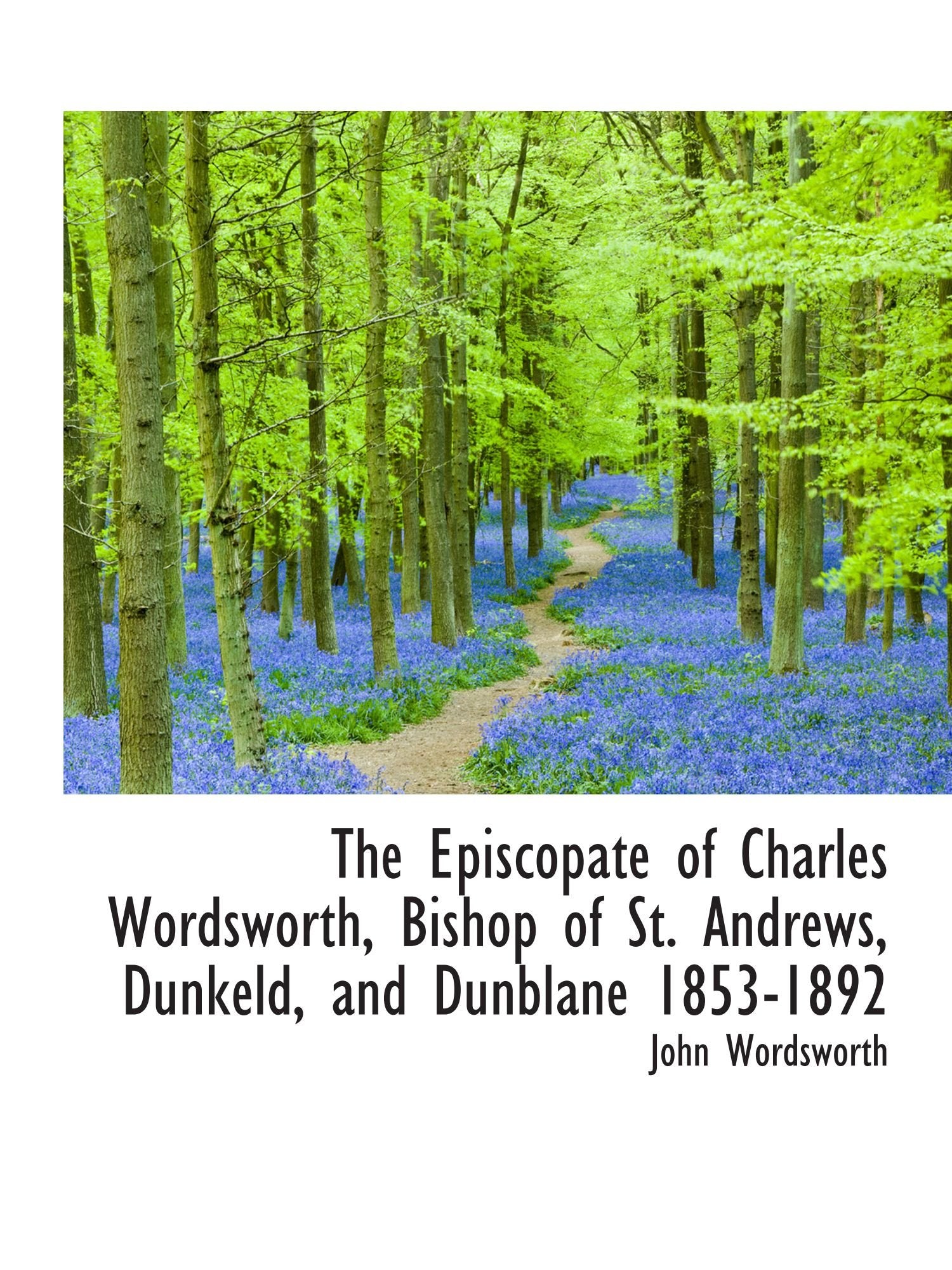 The Episcopate of Charles Wordsworth, Bishop of St. Andrews, Dunkeld, and Dunblane 1853-1892 Politics & History