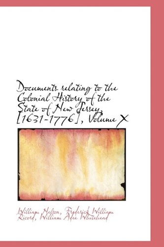 Documents Relating to the Colonial History of the State of New Jersey, , Volume X Politics & History