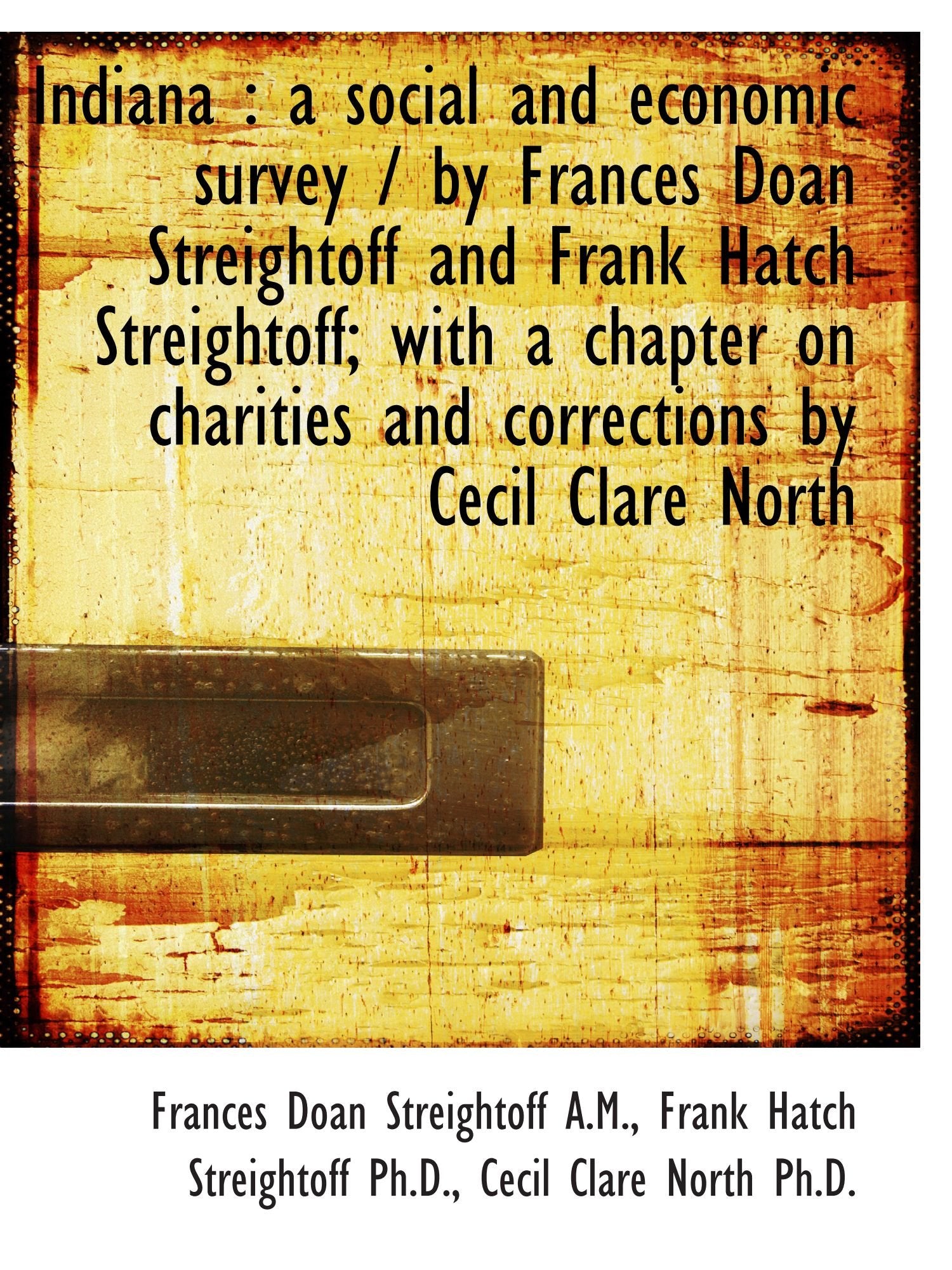 Indiana : a social and economic survey / by Frances Doan Streightoff and Frank Hatch Streightoff; wi Politics & History