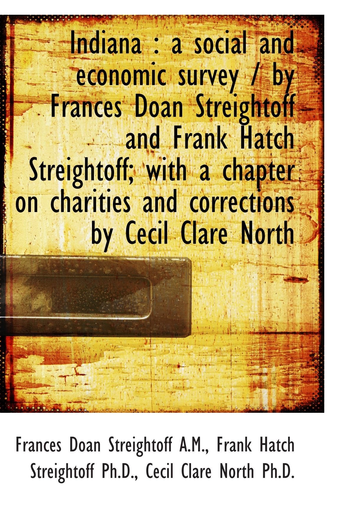 Indiana : a social and economic survey / by Frances Doan Streightoff and Frank Hatch Streightoff; wi Politics & History