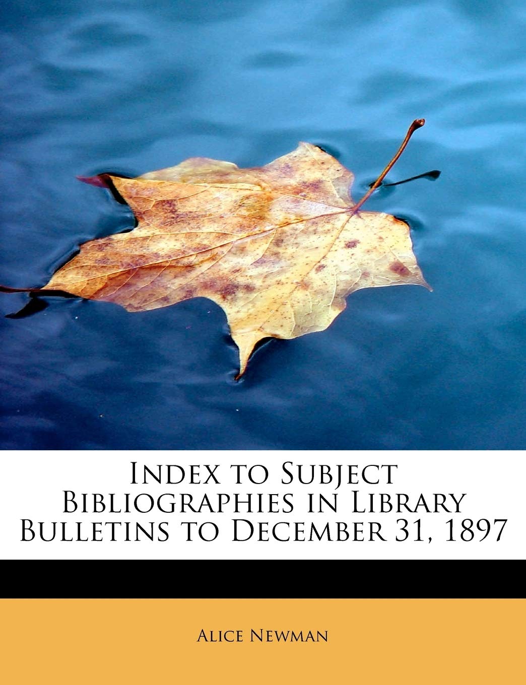 Index to Subject Bibliographies in Library Bulletins to December 31, 1897 Reference Books