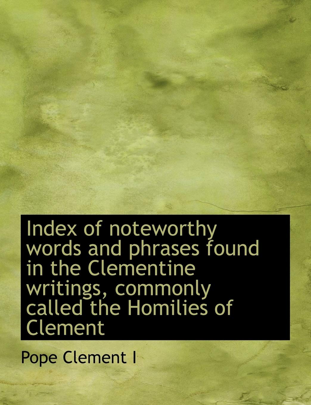 Index of Noteworthy Words and Phrases Found in the Clementine Writings, Commonly Called the Homilies Politics & History