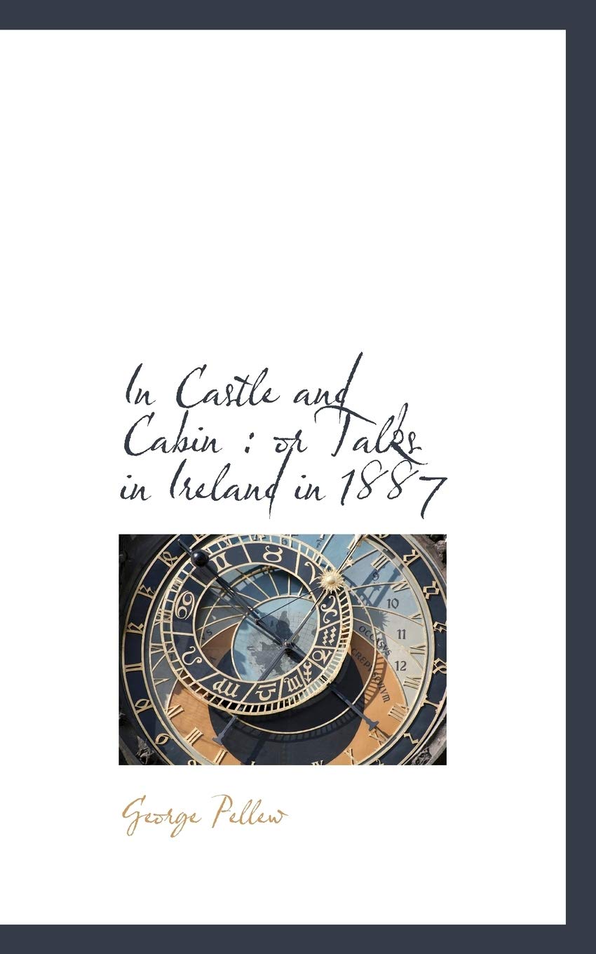 In Castle and Cabin: Or Talks in Ireland in 1887 Politics & History