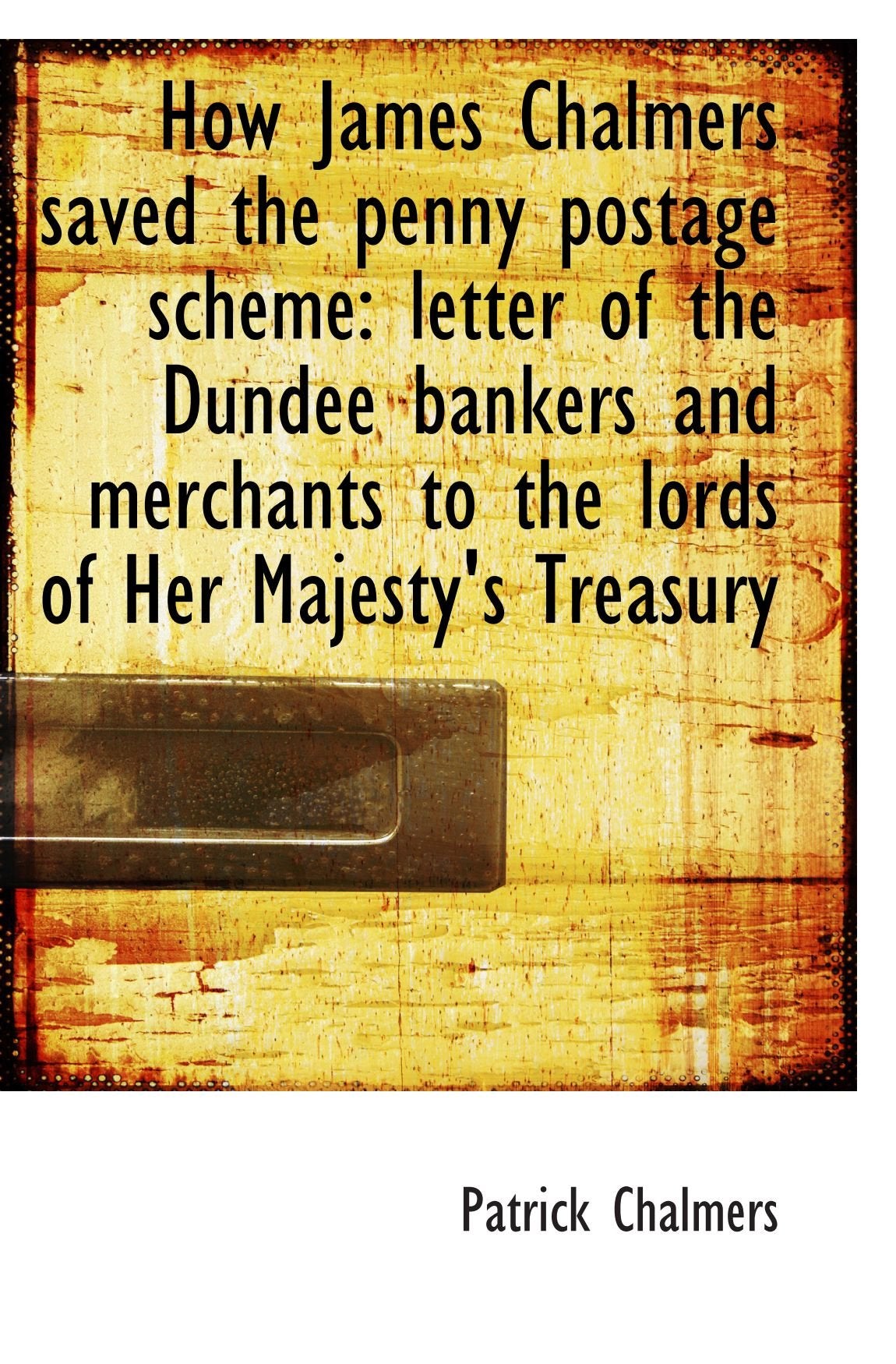 How James Chalmers saved the penny postage scheme: letter of the Dundee bankers and merchants to the book