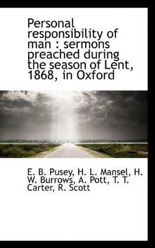 Personal Responsibility of Man: Sermons Preached During the Season of Lent, 1868, in Oxford Politics & History
