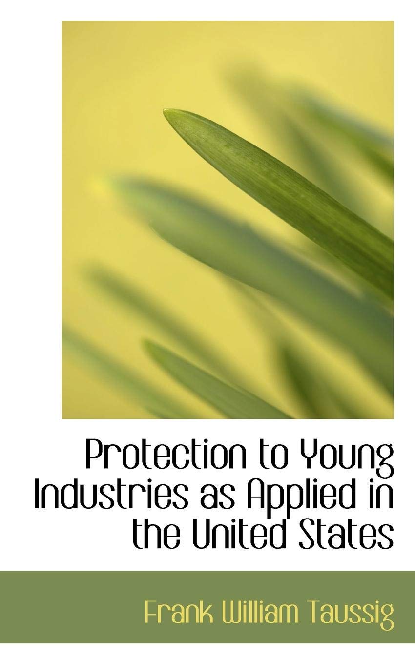 Protection to Young Industries as Applied in the United States Politics & History