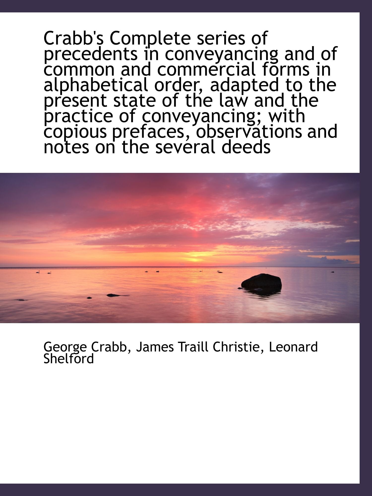 Crabb's Complete series of precedents in conveyancing and of common and commercial forms in alphabet Politics & History