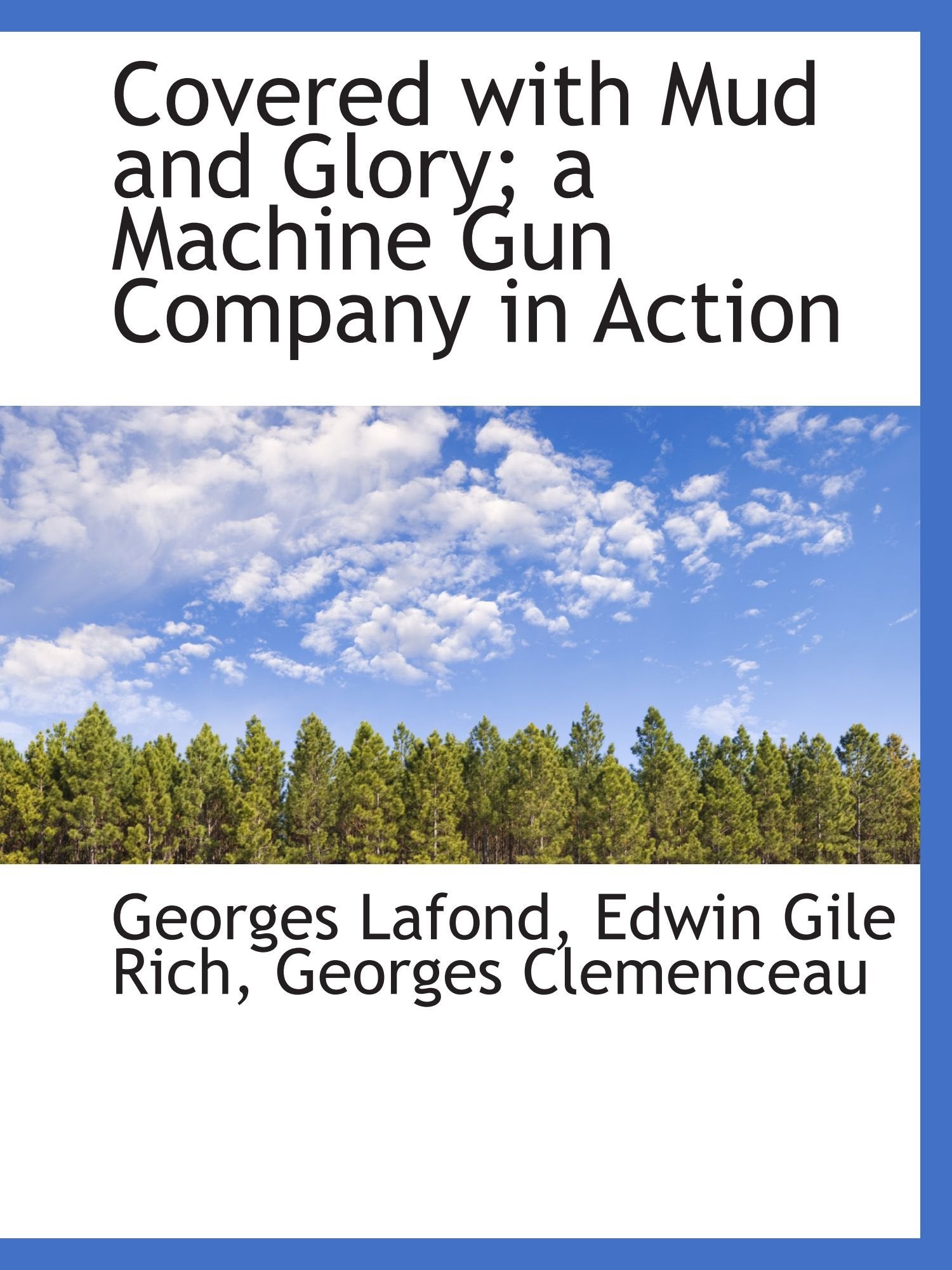 Covered with Mud and Glory; a Machine Gun Company in Action Politics & History