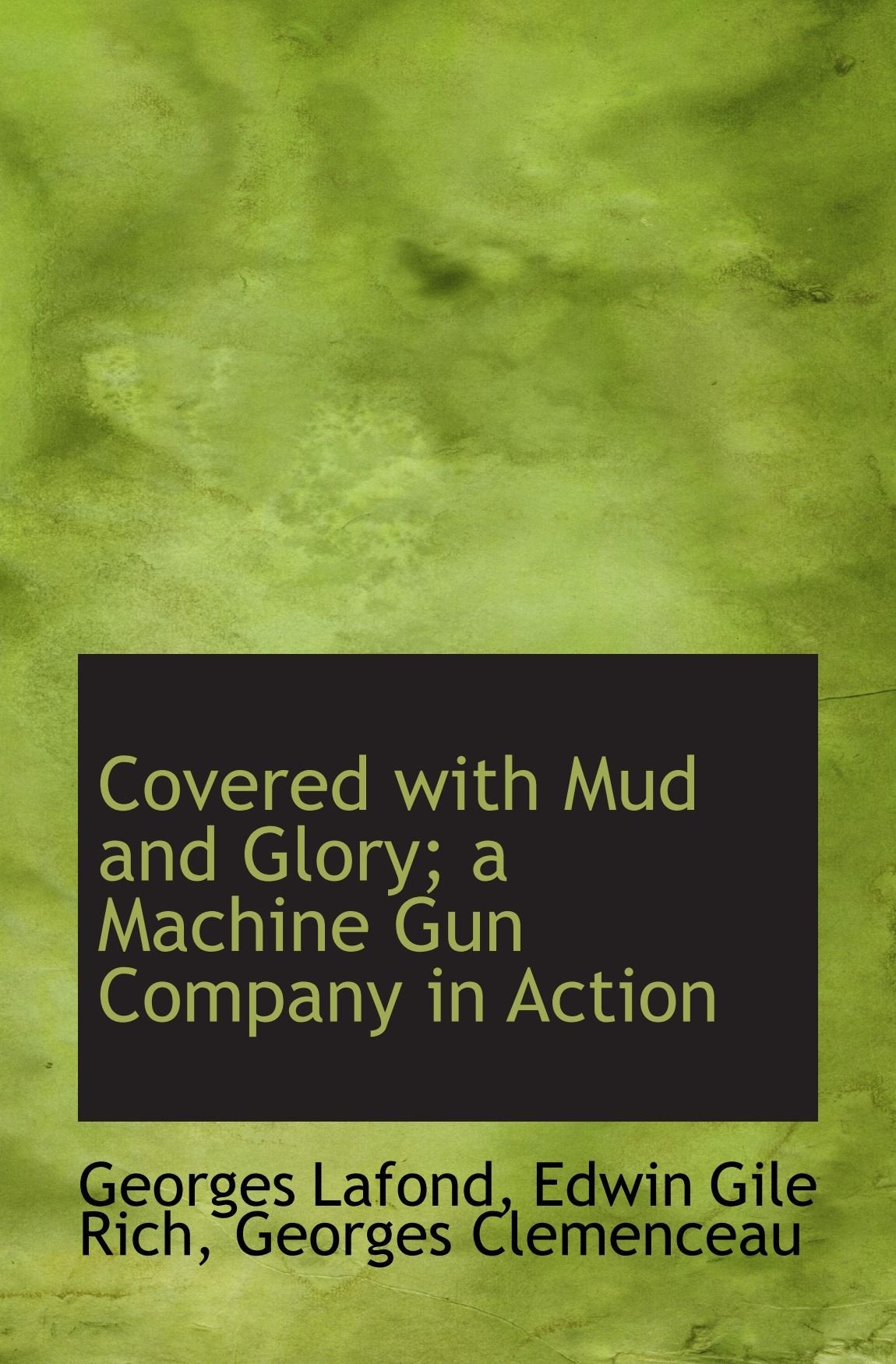 Covered with Mud and Glory; a Machine Gun Company in Action Politics & History
