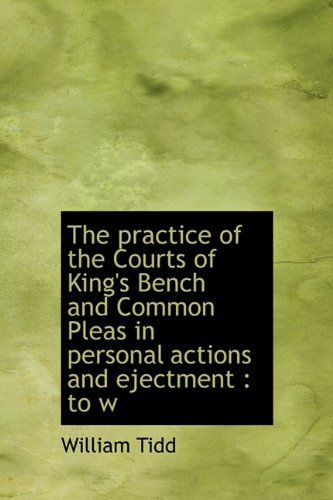 The Practice of the Courts of King's Bench and Common Pleas in Personal Actions and Ejectment: To W Law