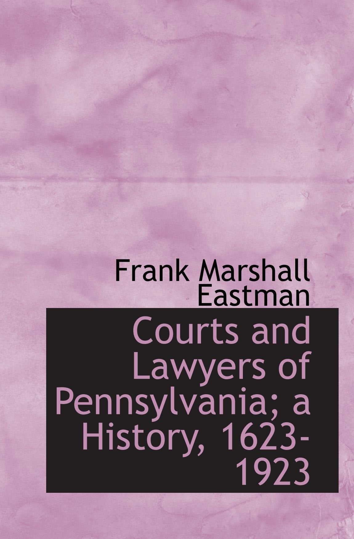 Courts and Lawyers of Pennsylvania; a History, 1623-1923: Volume II Politics & History