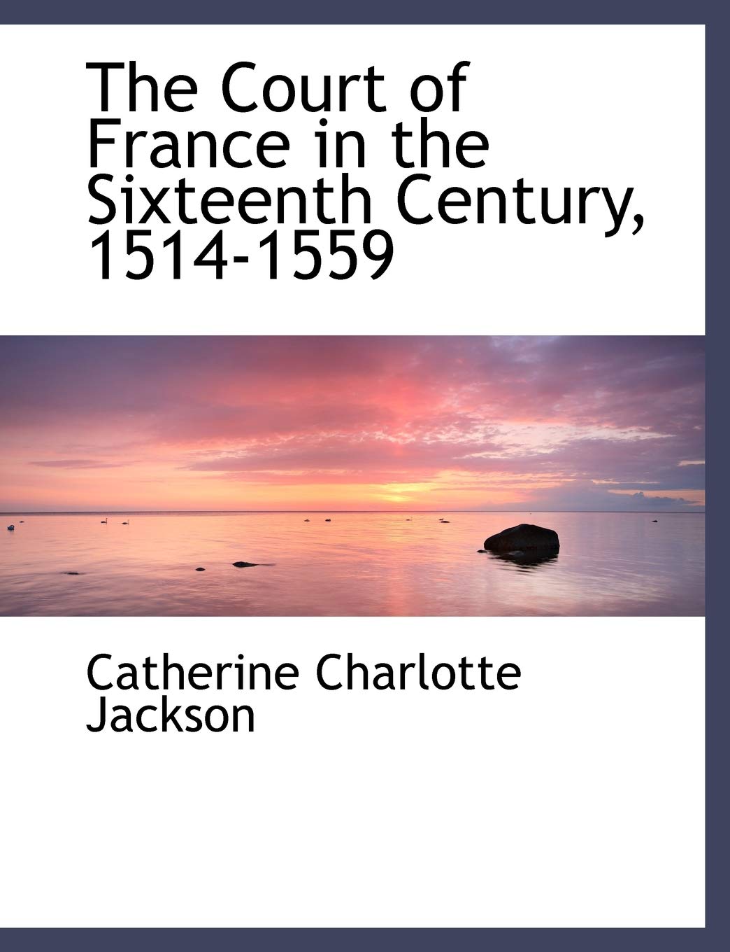 The Court of France in the Sixteenth Century, 1514-1559 Politics & History
