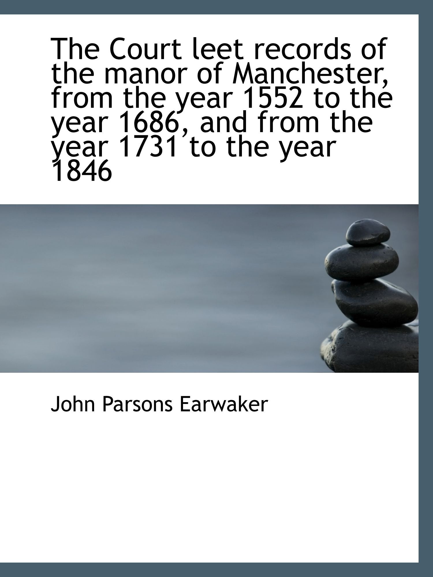 The Court leet records of the manor of Manchester, from the year 1552 to the year 1686, and from the Politics & History