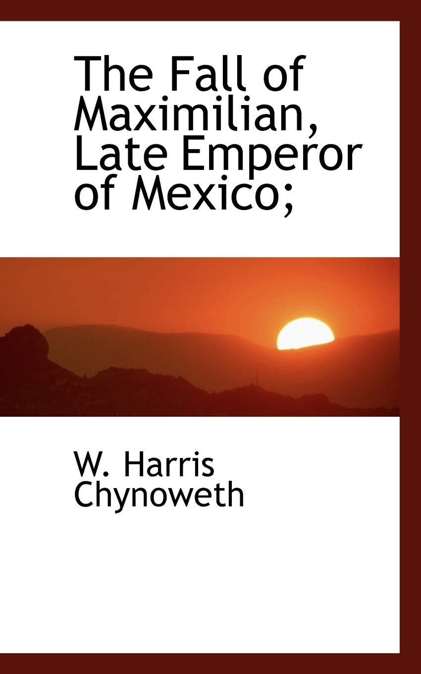 The Fall of Maximilian, Late Emperor of Mexico; Politics & History