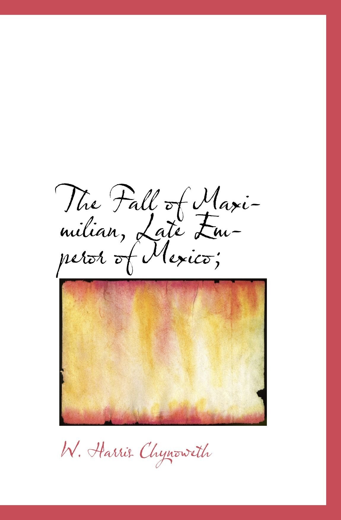 The Fall of Maximilian, Late Emperor of Mexico; Politics & History