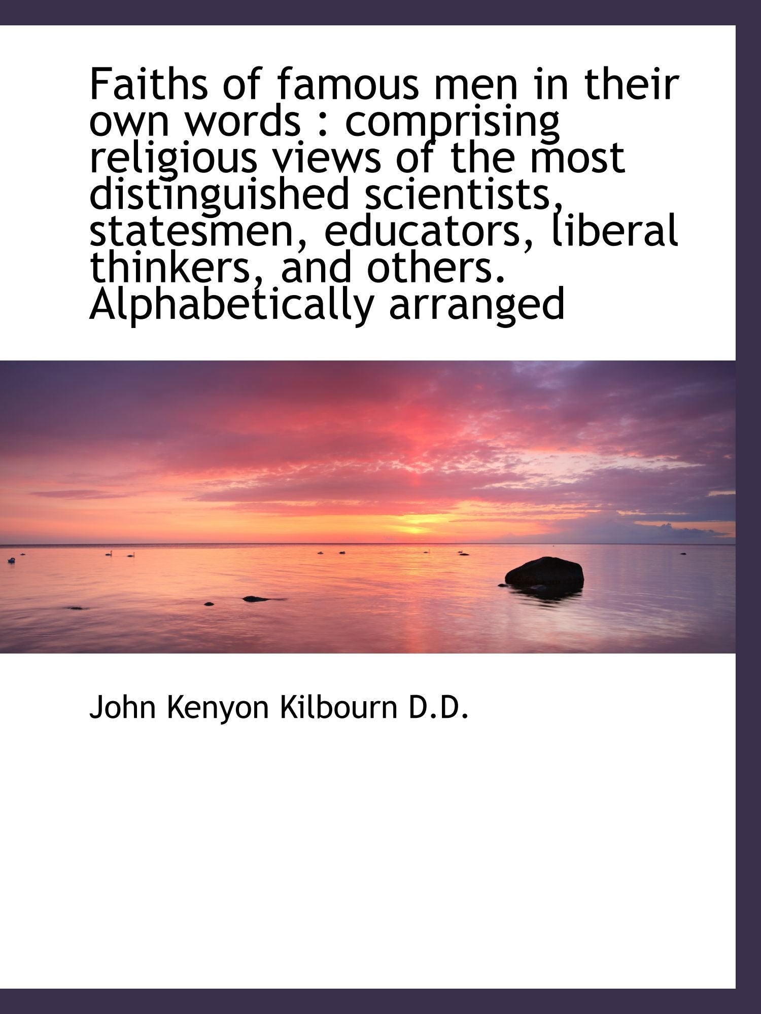 Faiths of famous men in their own words : comprising religious views of the most distinguished scien Politics & History