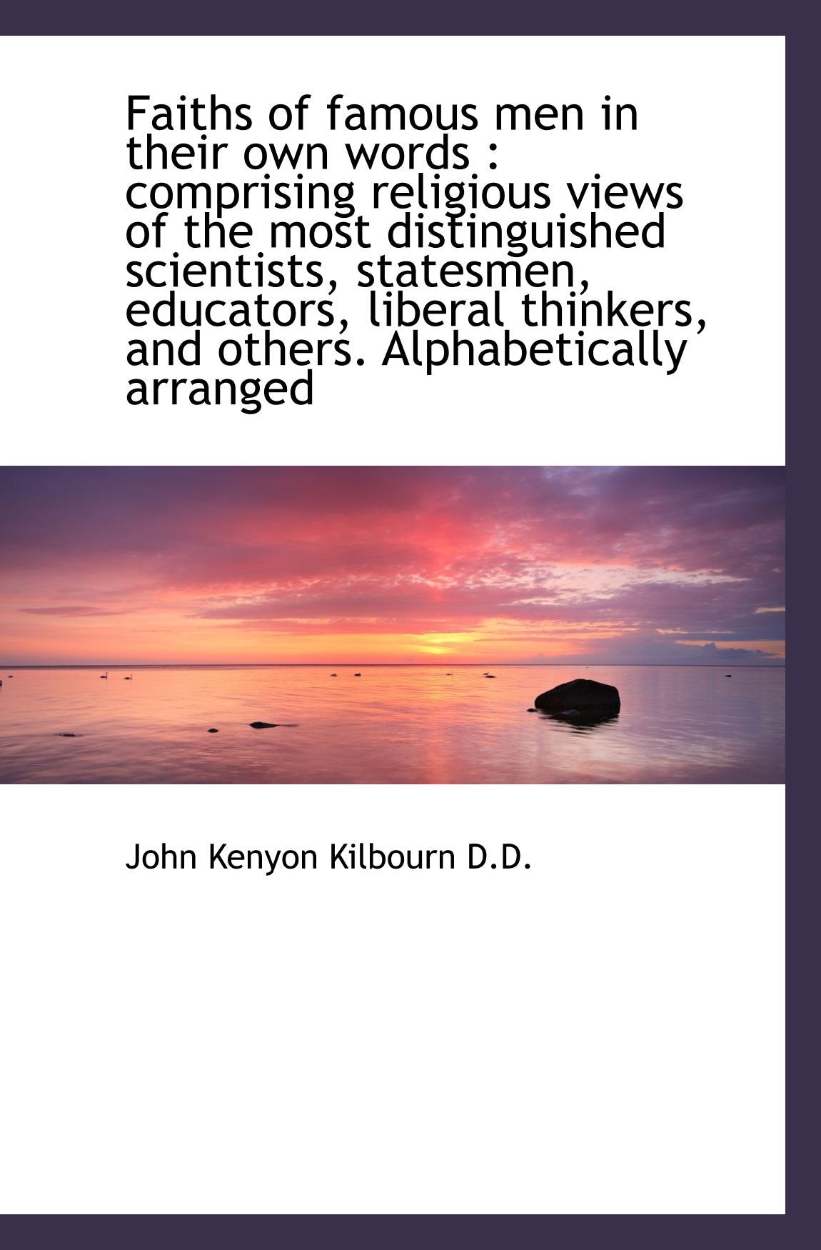 Faiths of famous men in their own words : comprising religious views of the most distinguished scien Politics & History