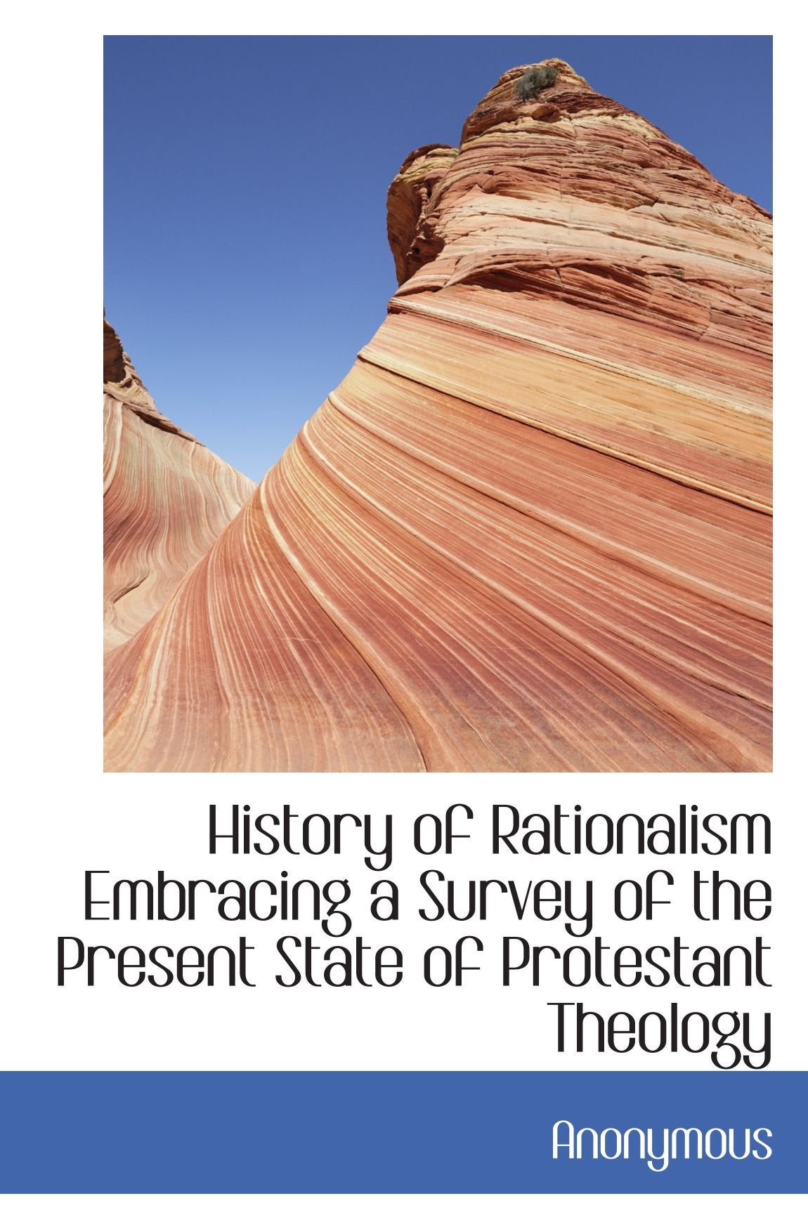 History of Rationalism Embracing a Survey of the Present State of Protestant Theology Politics & History