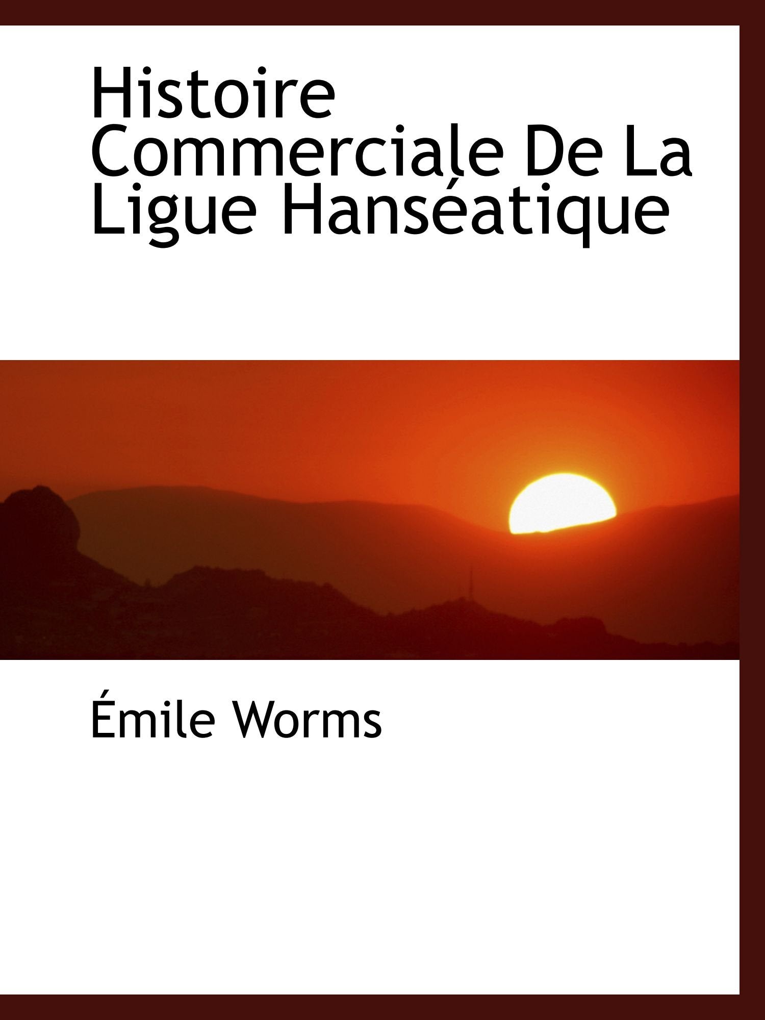 Histoire Commerciale De La Ligue Hanséatique book