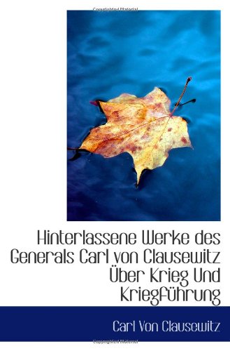 Hinterlassene Werke des Generals Carl von Clausewitz Über Krieg Und Kriegführung Politics & History