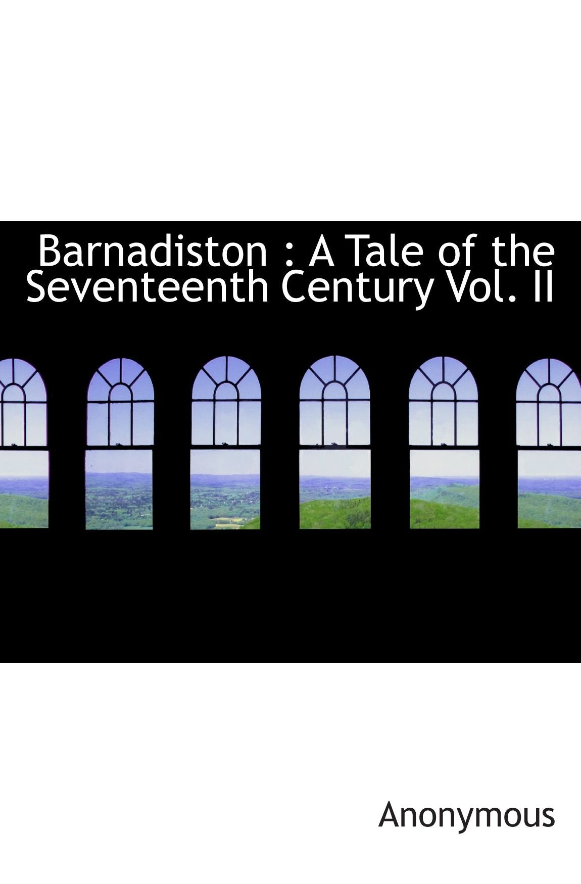 Barnadiston : A Tale of the Seventeenth Century Vol. II Books