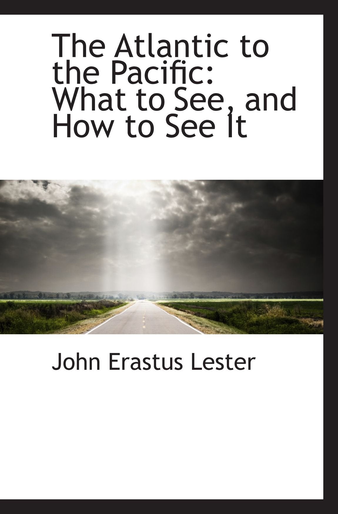 The Atlantic to the Pacific: What to See, and How to See It Politics & History