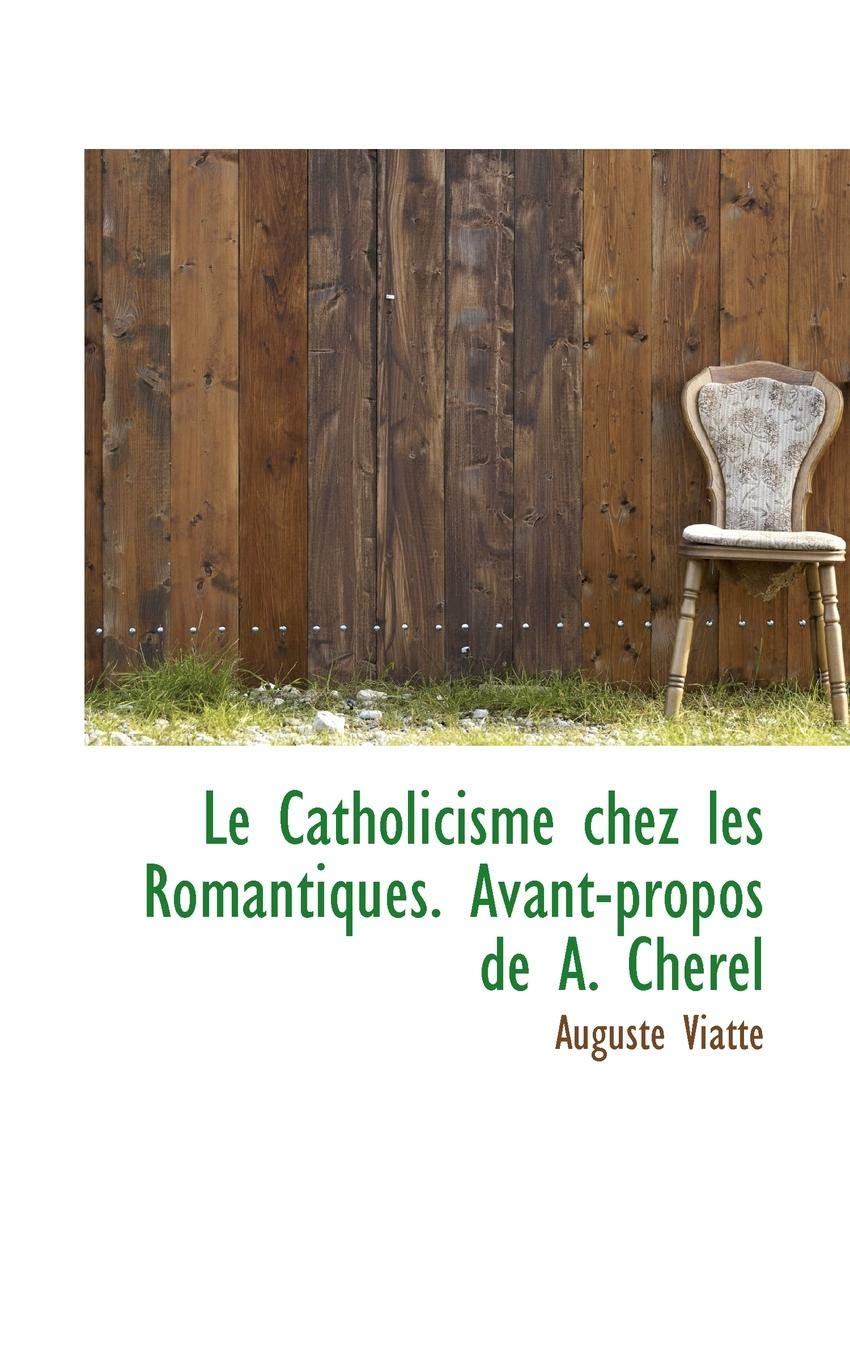 Le Catholicisme Chez Les Romantiques: Avant-Propos de A. Cherel book