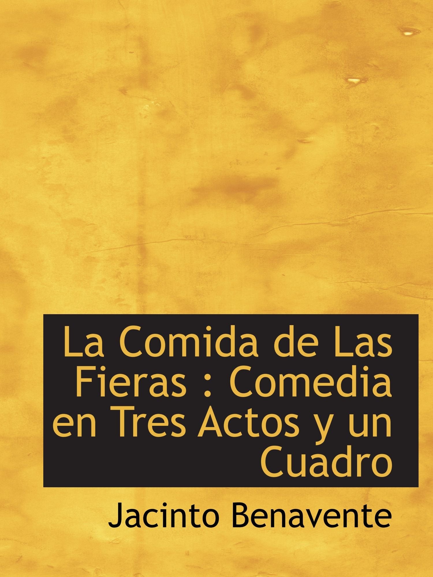 La Comida de Las Fieras : Comedia en Tres Actos y un Cuadro Politics & History