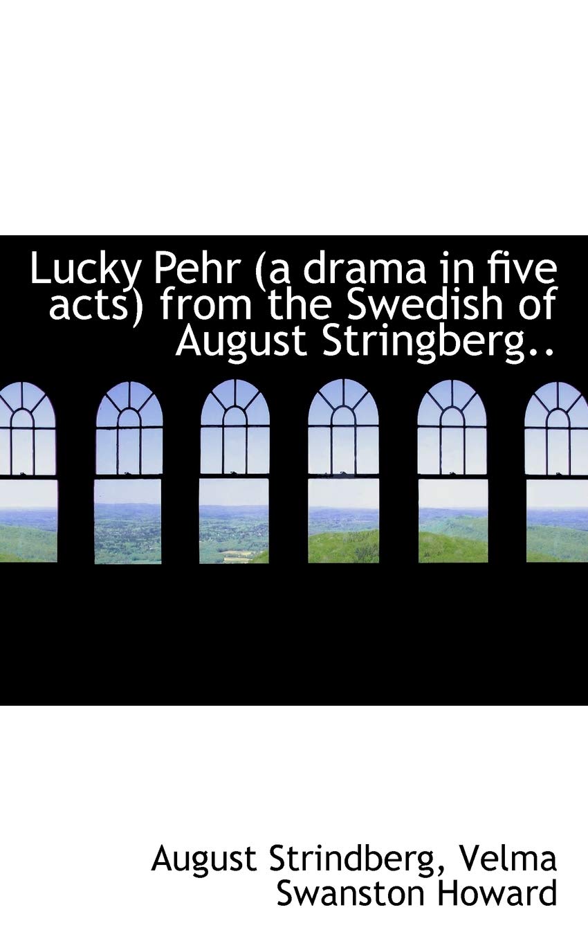Lucky Pehr (a Drama in Five Acts) from the Swedish of August Stringberg.. Politics & History