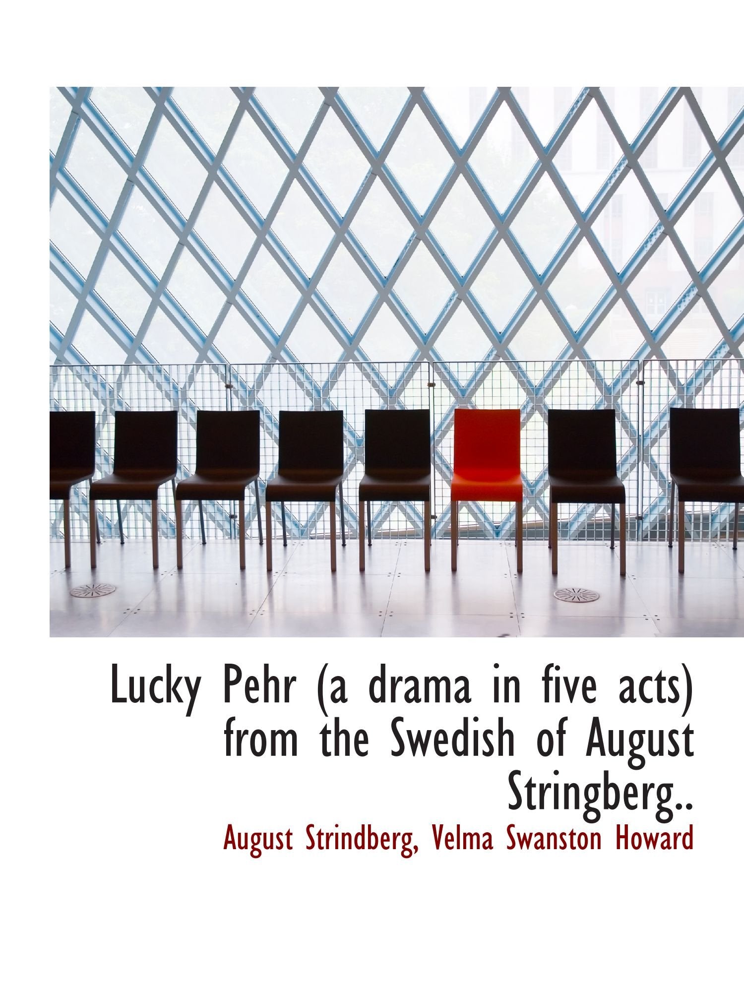 Lucky Pehr (a drama in five acts) from the Swedish of August Stringberg.. Politics & History