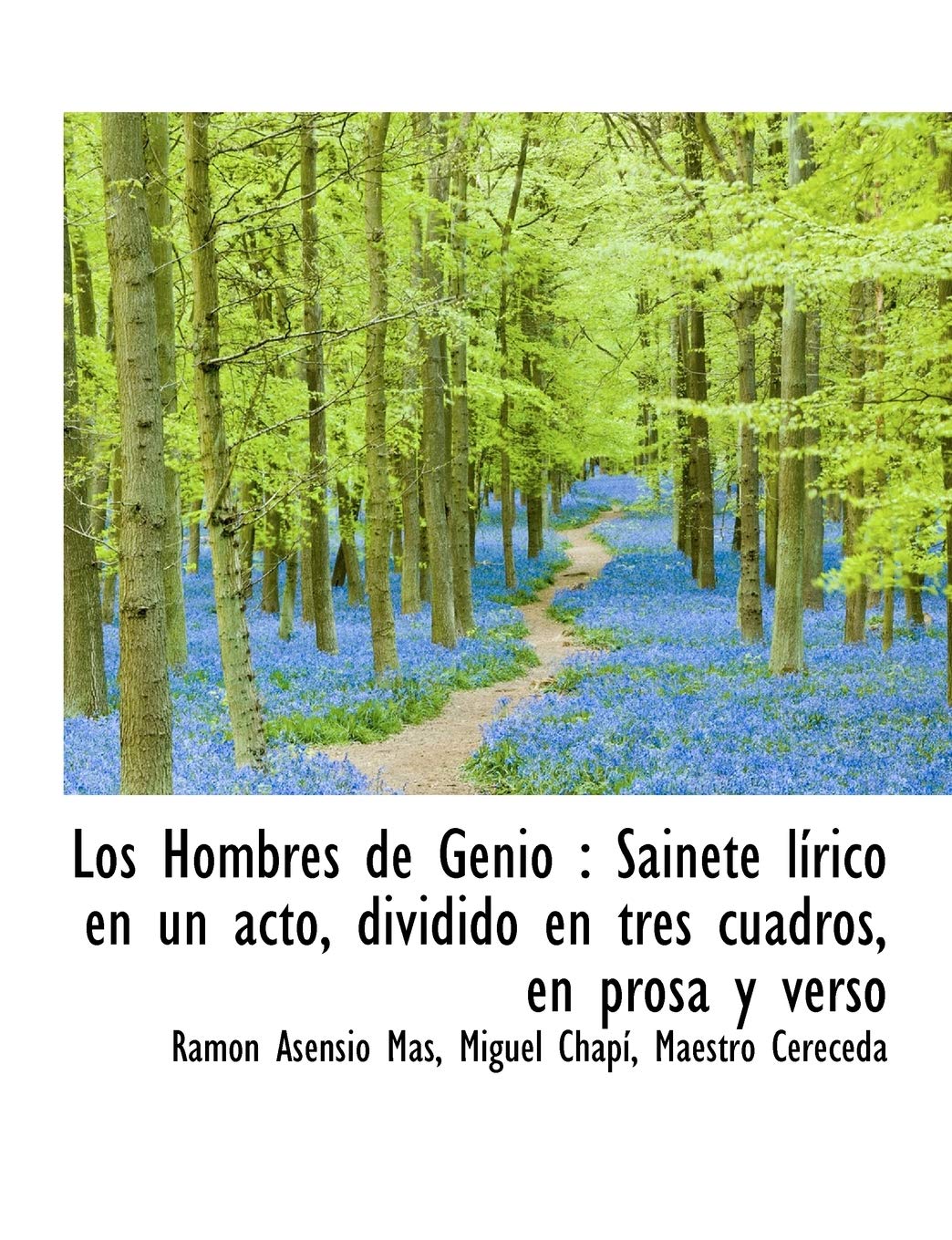Los Hombres de Genio: Sainete L Rico En Un Acto, Dividido En Tres Cuadros, En Prosa y Verso Politics & History