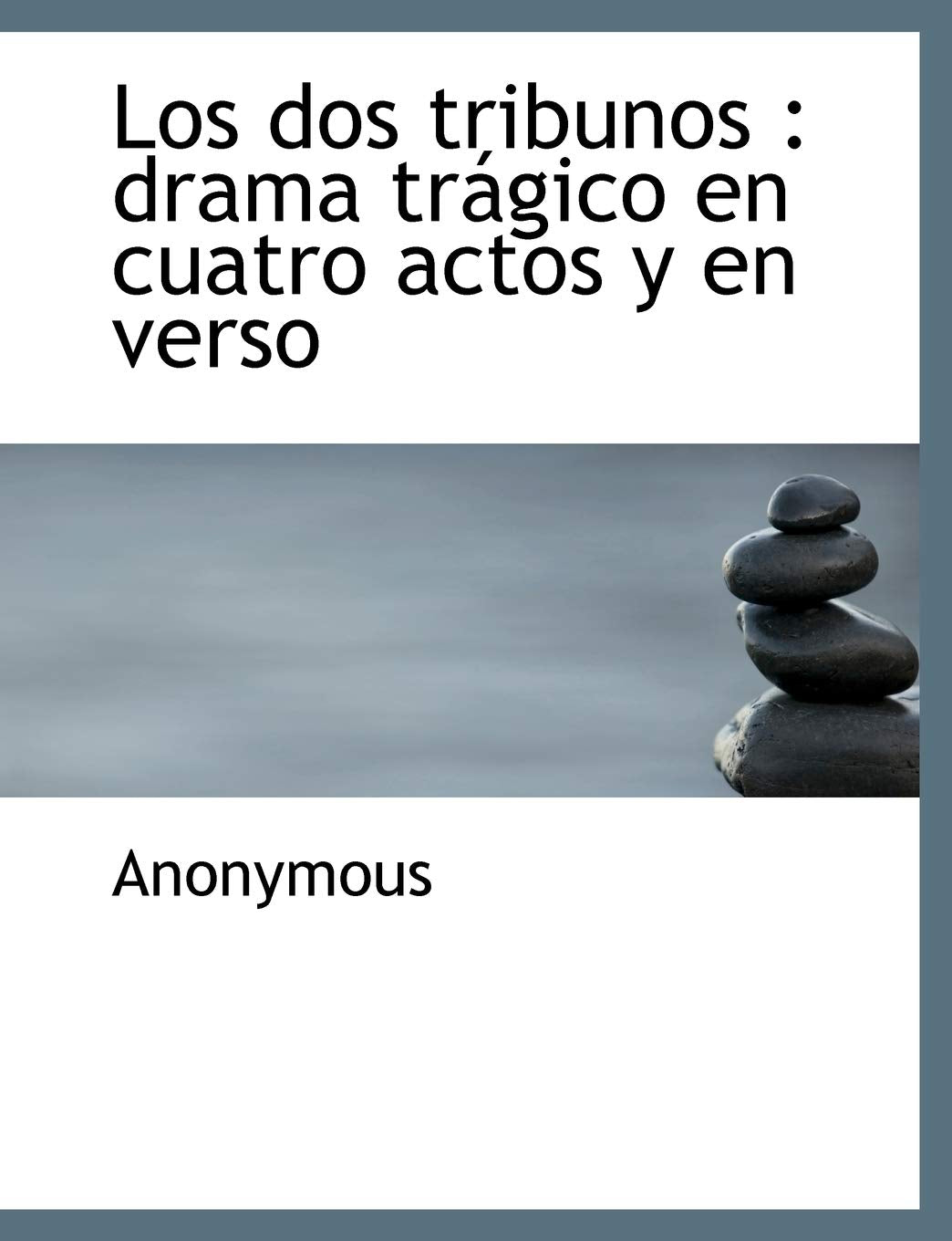 Los DOS Tribunos: Drama Tr Gico En Cuatro Actos y En Verso Politics & History