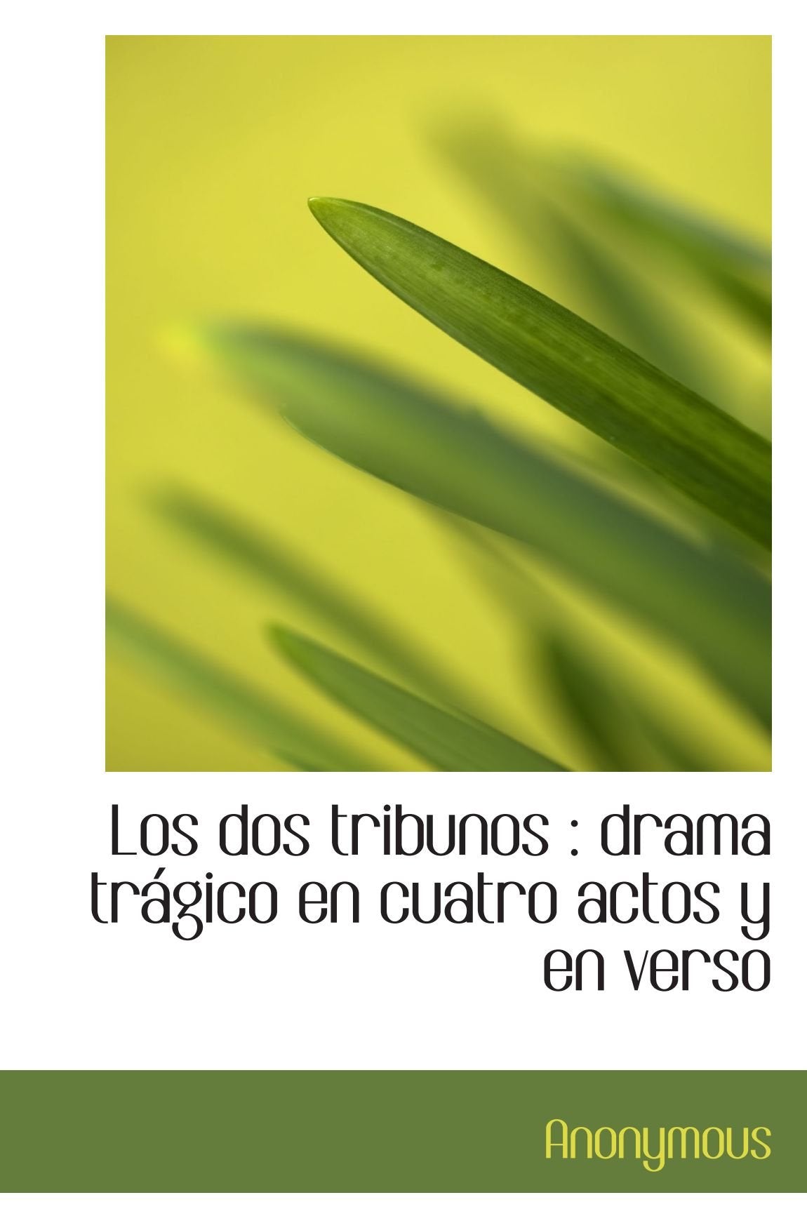 Los dos tribunos : drama trágico en cuatro actos y en verso Politics & History
