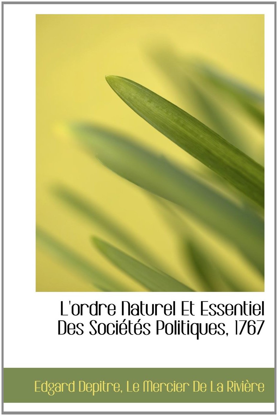 L'Ordre Naturel Et Essentiel Des Soci T?'s Politiques, 1767 Politics & History