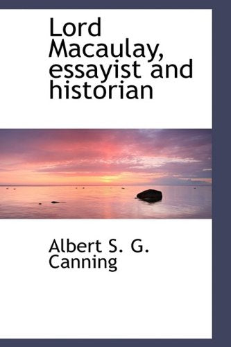 Lord Macaulay, Essayist and Historian Politics & History