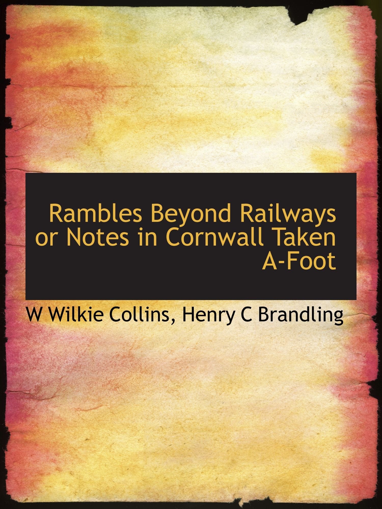 Rambles Beyond Railways or Notes in Cornwall Taken A-Foot Politics & History
