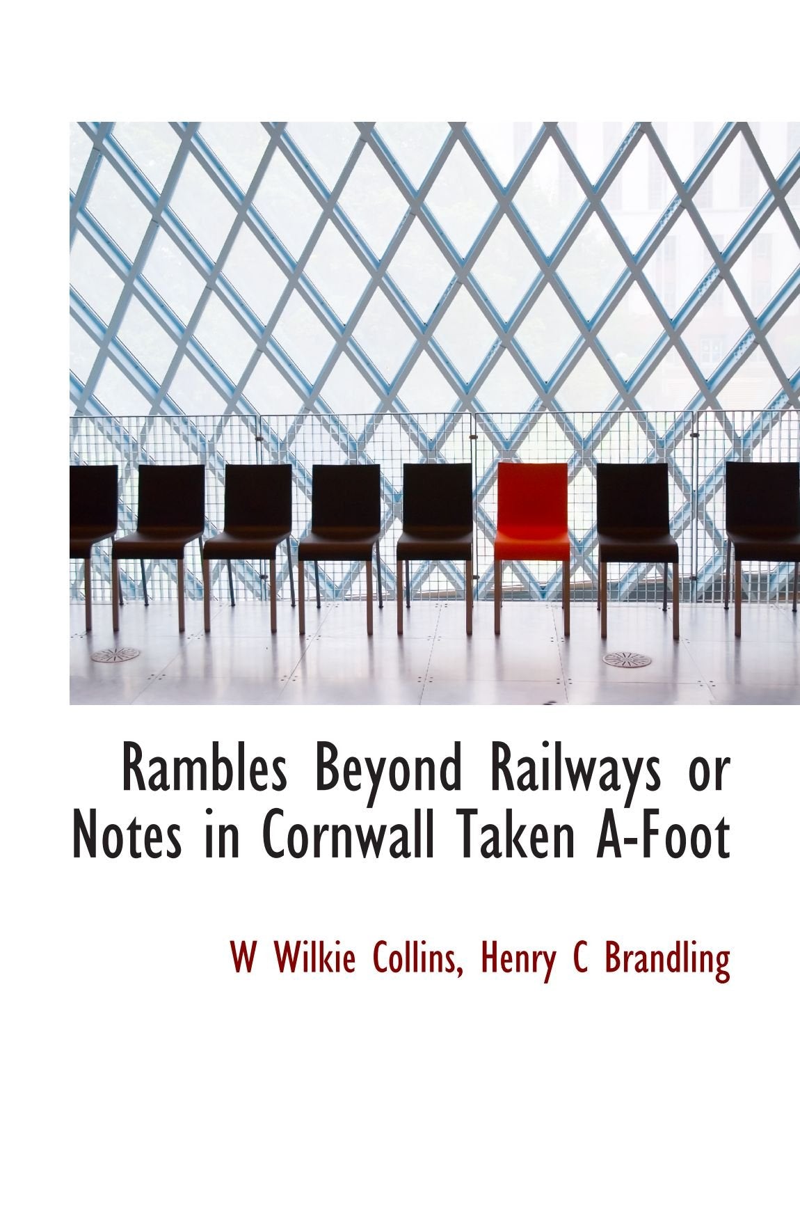 Rambles Beyond Railways or Notes in Cornwall Taken A-Foot Politics & History