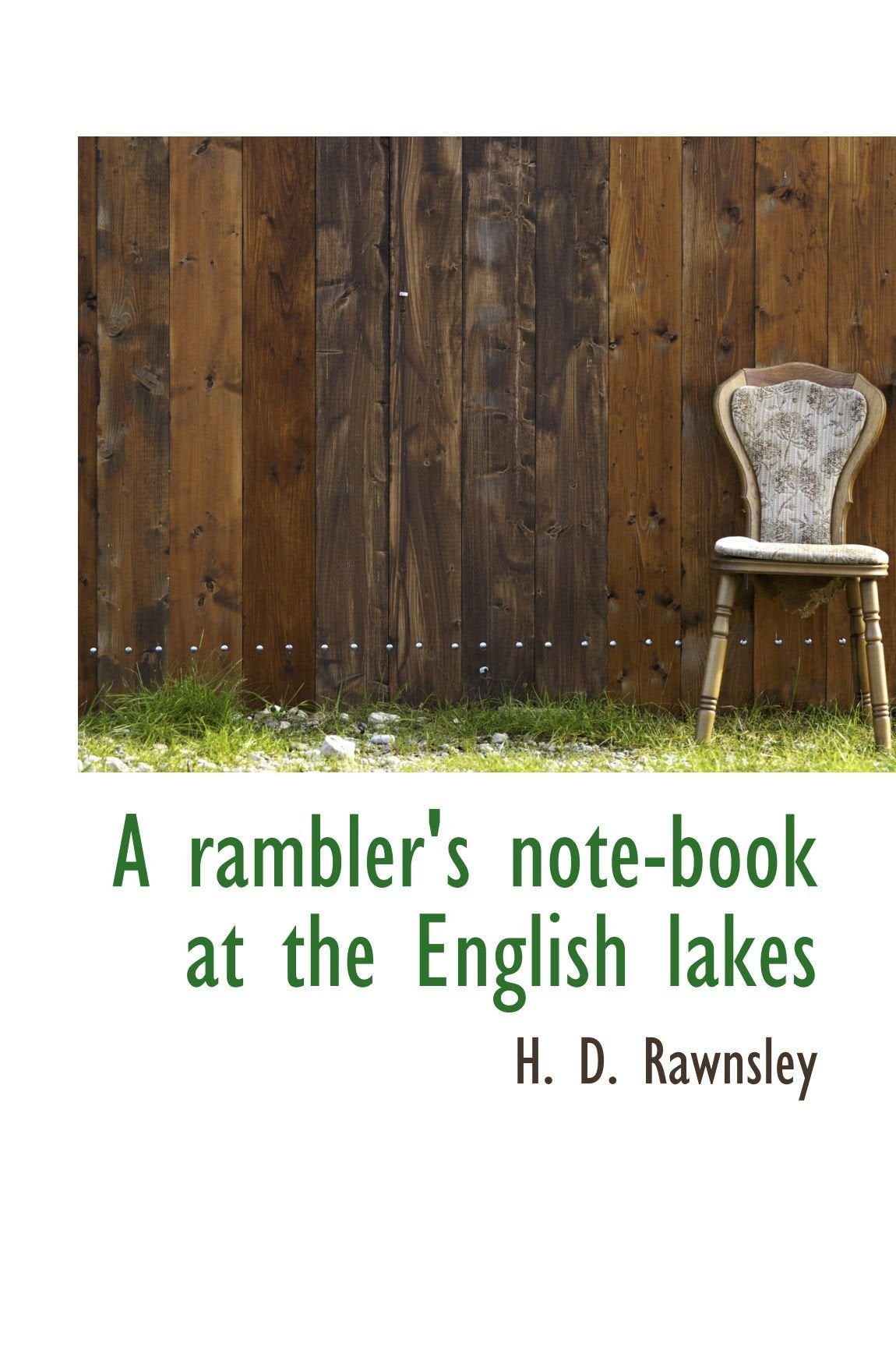A rambler's note-book at the English lakes Politics & History