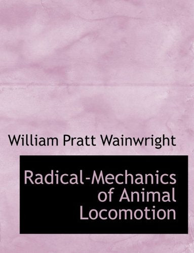Radical-Mechanics of Animal Locomotion Politics & History