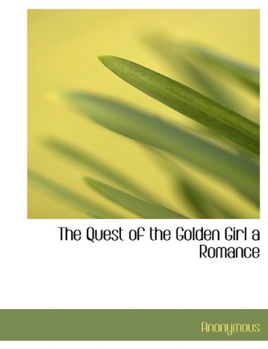 The Quest of the Golden Girl a Romance Politics & History