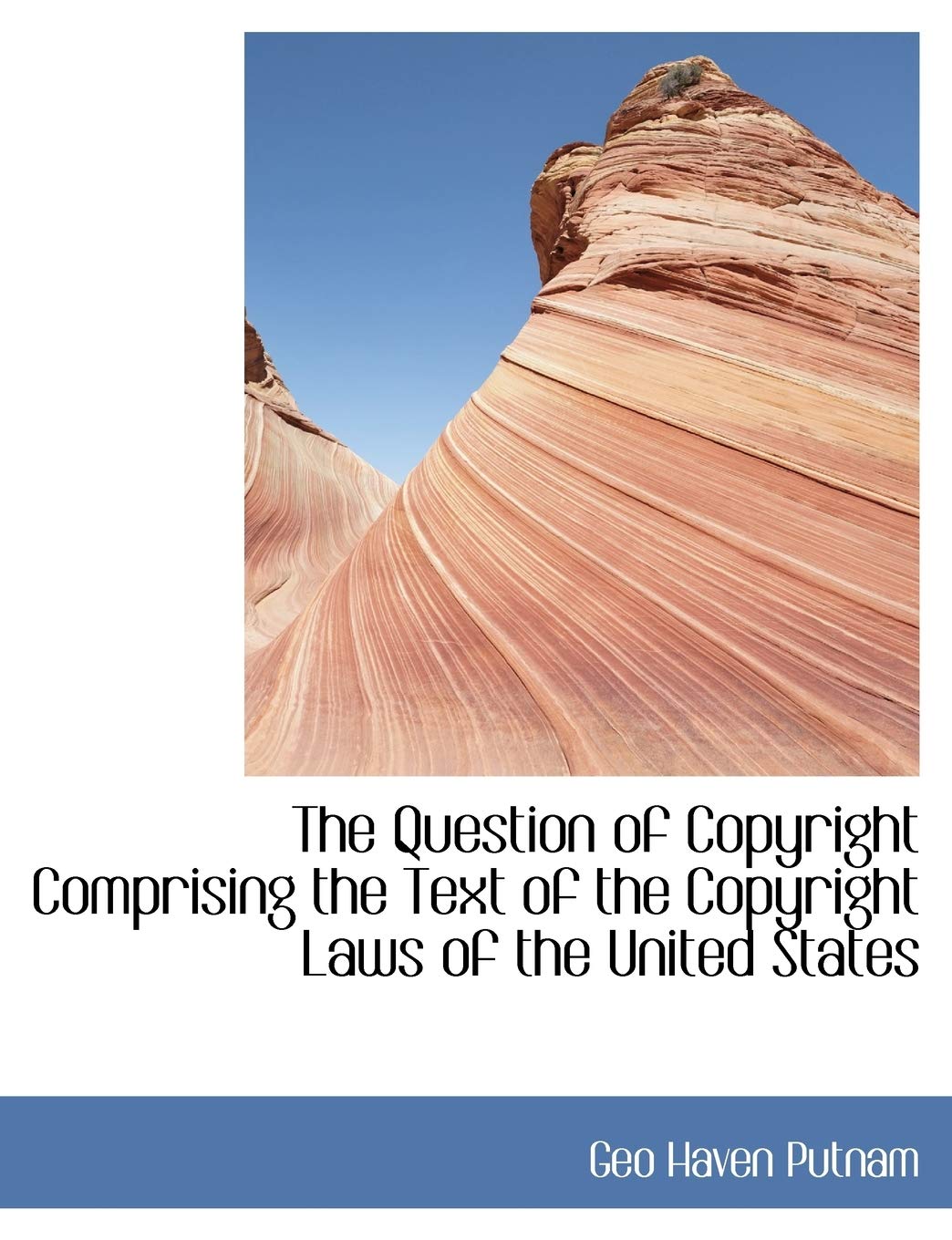The Question of Copyright Comprising the Text of the Copyright Laws of the United States Law