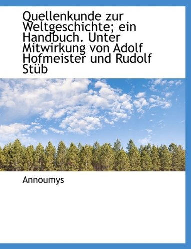 Quellenkunde Zur Weltgeschichte; Ein Handbuch. Unter Mitwirk Books