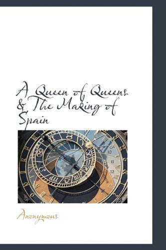 A Queen of Queens & the Making of Spain Politics & History